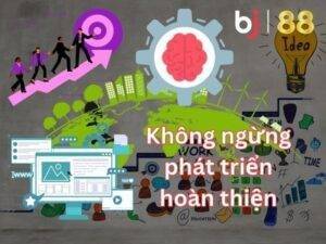 Bj88 không ngừng phát triển để hoàn thiện