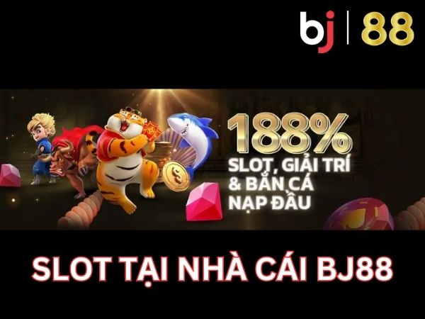 Chơi slot tại Bj88 và nhận khuyến mãi 188%