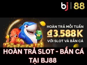 Hoàn tiền slot - bắn cá tại Bj88 lên đến 3tr588k (5)