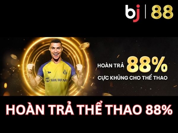 Hoàn trả thể thao 88% chỉ có tại Bj88 (4)