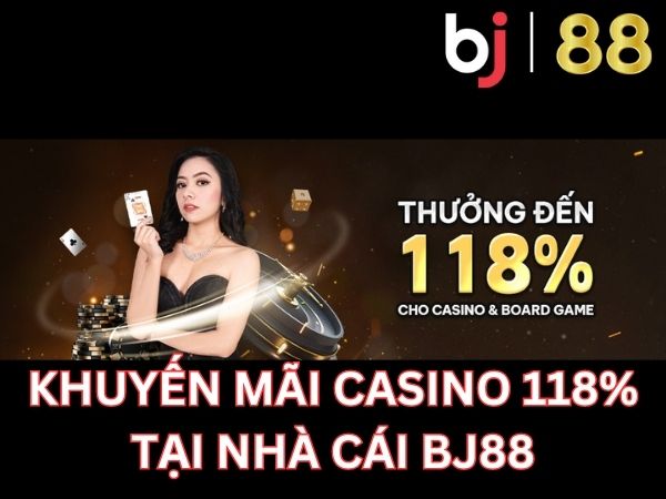 Khuyến mãi casino 118%