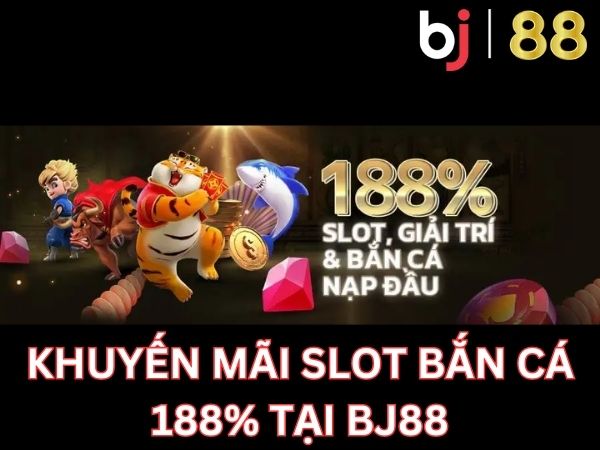 Khuyến mãi slot bắn cá 188% tại Bj88